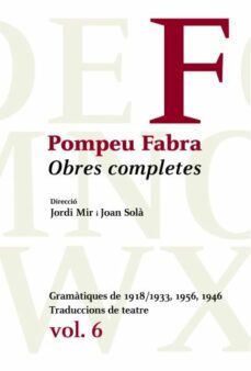 obres completes de pompeu fabra 6: gramatiques del 1918, 1946 i 1 956-9788484377481