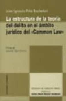 la estructura de la teoria del delito en el ambito juridico del " common la uu"-juan ignacio piña rochefort-9788484445081
