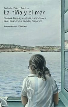 la niña y el mar: formas, temas y motivos tradicionales en el can cionero popular español-pedro piñero ramirez-9788484895381