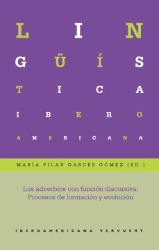 los adverbios con funcion discursiva: procesos de formacion y evo lucion-maria pilar garces gomez-9788484897781