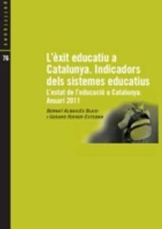 exit educatiu a catalunya: indicadors dels sistemes educatius l estat de l educacio a catalunya -anuari 2011-bernat albaiges-gerard ferrer esteban-9788485557981