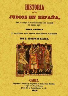 historia de los judios en españa desde los tiempos de su establec imiento hasta principios del presente siglo  (ed. facsimil)-adolfo de castro-9788490010181