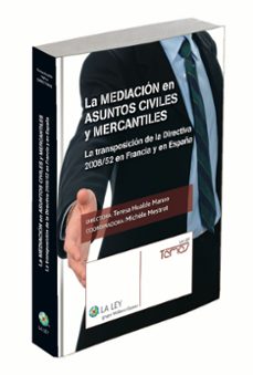la mediacion en asuntos civiles y mercantiles. la transposicion d e la directiva 2008/52 en francia y en españa-9788490201381