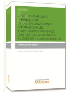 la responsabilidad internacional d elas organizaciones internacio nesles y sus estados miembros, con particular atencion ala caso de la union europea-virginia gallo cobian-9788490596081