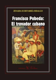 francisco pobeda: el trovador cubano-zenaida echevarria hidalgo-9788490740781