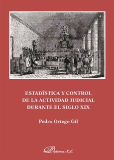 estadistica y control de la actividad judicial durante el siglo xix (ebook)-pedro ortego gil-9788490857281