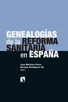 genealogias de la reforma sanitaria en españa-jose martinez perez-enrique perdiguero gil-9788490979181