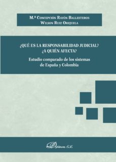 ¿que es la responsabilidad judicial? ¿a quien afecta?.estudio comparado de los sistemas de españa y colombia (ebook)-maria concepcion rayon ballesteros-wilson ruiz orejuela-9788491488781