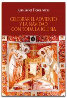 celebrar el adviento y la navidad con toda la iglesia-juan javier flores arcas-9788491655381