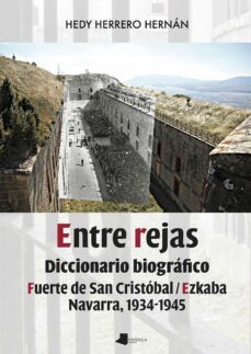 entre rejas. diccionario biografico.fuerte de san cristobal / ezk aba, navarra (1934-1945)-hedy herrero hernan-9788491721581