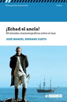 ¡echad el ancla! 50 miradas cinematograficas sobre el mar-jose manuel serrano cueto-9788491804581