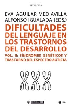 dificultades del lenguaje en los trastornos del desarrollo (vol. ii): sindromes geneticos trastornos del espectro autista-eva aguilar mediavilla-alfonso igualada-9788491805281