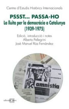 pssst passa-ho. la lluita per la democracia a catalunya (1939-197 5)-9788492542581