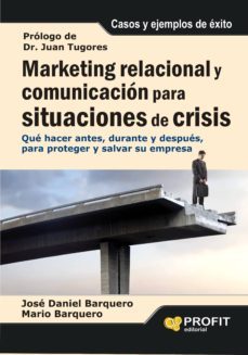 marketing relacional y comunicacion para situaciones de crisis: q ue hacer antes, durante y despues para proteger y salvar su empresa-9788492956081