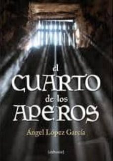 el cuarto de los aperos-angel garcia lopez-9788493867881