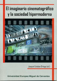 el imaginario cinematografico y la sociedad hipermoderna-joaquin esteban ortega-9788493972981