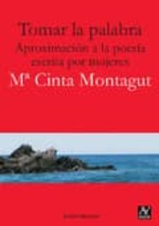 tomar la palabra: aproximacion a la poesia escrita por mujeres-maria cinta montagut sancho-9788494145681