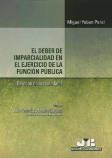 el deber de imparcialidad en el ejercicio de la funcion publica-miguel yaben peral-9788494302381