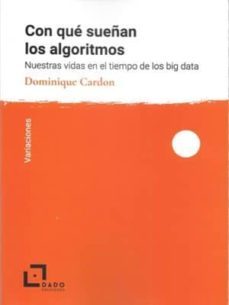 con que sueñan los algoritmos: nuestras vidas en el tiempo de los big data-9788494507281