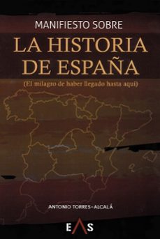 manifiesto sobre la historia de españa-antonio torres alcala-9788494700781