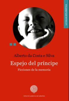 espejo del principe: ficciones de la memoria-alberto da costa e silva-9788494759581