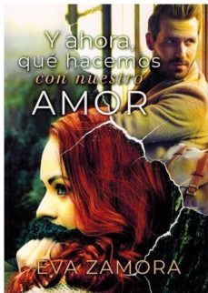 y ahora que hacemos con nuestro amor-eva zamora-9788494838781