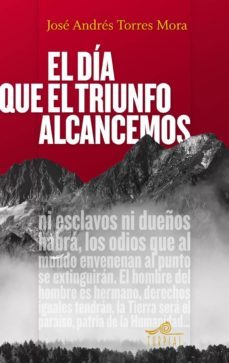 el día que el triunfo alcancemos-jose andres torres mora-9788495157881