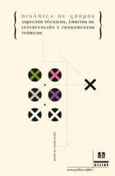 dinamica de grupos: aspectos tecnicos, ambitos de intervencion y fundamentos teoricos-9788495212481