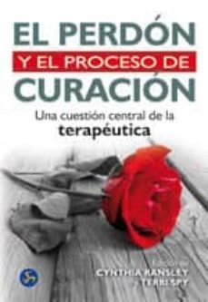 el perdon y el proceso de curacion: una cuestion central de la te rapeutica-cynthia ransley-terri spy-9788495973481