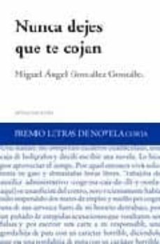 nunca dejes que te cojan (premio letras de novela corta)-miguel angel gonzalez gonzalez-9788496491281