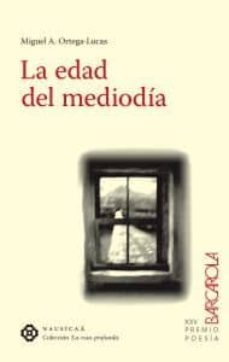 la edad del mediodia-miguel a. ortega lucas-9788496633681