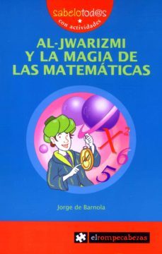 al-jwarizmi y la magia de las matematicas-9788496751781