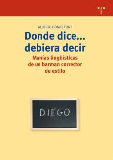 donde dice debiera decir: manias linguisticas de un barman correc tor de estilo-9788497041881