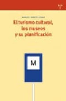 el turismo cultural: los museos y su planificacion-manuel ramos lizana-9788497043281