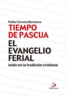 tiempo de pascua. el evangelio ferial leido en la tradicion cristiana-pablo cervera barranco-9788497154581