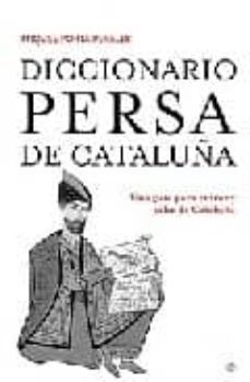 diccionario persa de cataluña: una guia para entrar y salir de ca taluña-9788497344081