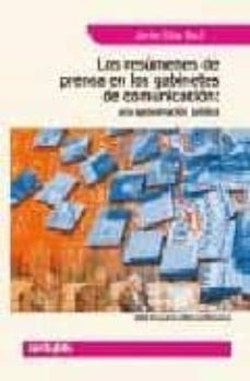 los resumenes de prensa en los gabinetes de comunicacion: una apr oximacion juridica-javier diaz noci-9788497450881