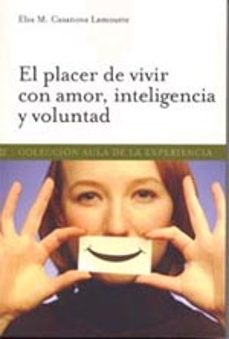 el placer de vivir con amor, inteligencia y voluntad-elsa m. casanova lamoutte-9788497690881