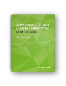 apoyo psicosocial, atencion relacional y comunicativa en instituc iones: promocion del bienestar personal y social de las personas dependientes-judith andres sendra-9788498392081
