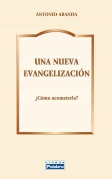 una nueva evangelizacion: ¿como acometerla?-9788498405781