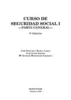 curso de seguridad social (i): parte general (3ª ed.)-jose francisco blasco lahoz-juan lopez gandia-maria angeles momparler carrasco-9788498764581