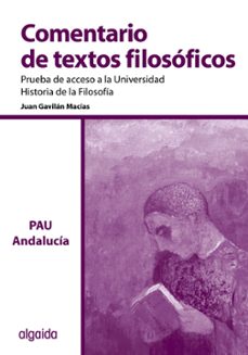 comentario de texto filosofico prueba de acceso a la universidad de andalucia (bachillerato logse 2º)-juan gavilan macias-9788498774481