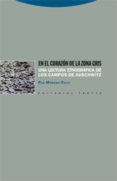 en el corazon de la zona gris: una lectura etnografica de los cam pos de auschwitz-paz moreno feliu-9788498791181