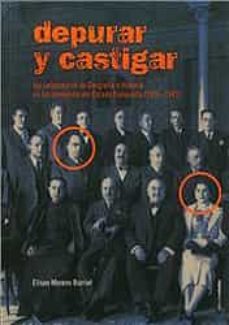 depurar y castigar: los catedraticos de geografia e historia en los comienzos del estado franquista-eliseo moreno burriel-9788499114781