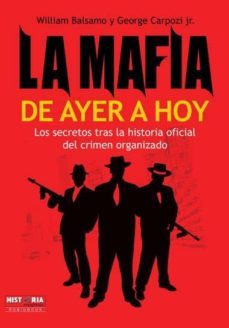 la mafia de ayer a hoy: los secretos tras la historia oficial del crimen organizado-9788499171081