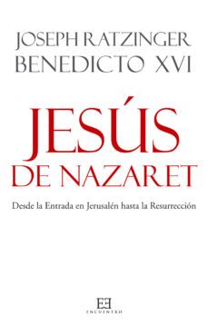jesus de nazaret: desde la entrada en jerusalen a la resurreccion-joseph benedicto xvi ratzinger-9788499200781
