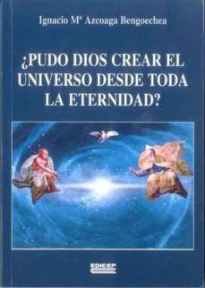 ¿pudo dios crear el universo desde toda la eternidad?-ignacio mª azcoaga bongoechea-9788499251981
