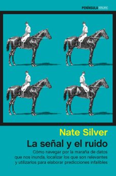 la señal y el ruido: como navegar por la maraña de datos que nos inunda, localizar los que son relevantes y utilizarlos para elabroar predicciones infalibles-nate silver-9788499423081