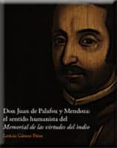 don juan de palafox y mendoza: el sentido humanista del memorial de las virtudes del indio-leticia gamez perez-9788499461281