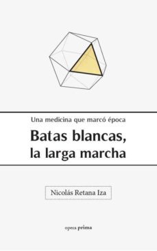 batas blancas, la larga marcha: una medicina que marco epoca-9788499465081